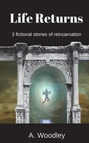 Life Returns: 3 Fictional, Short Stories
