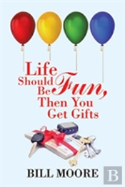 Life Should Be Fun, Then You Get Gifts