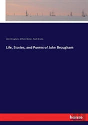 Life, Stories, And Poems Of John Brougham