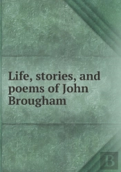 Life, Stories, And Poems Of John Brougham