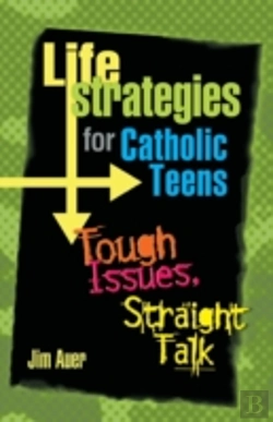 Bertrand.pt - Life Strategies For Catholic Teens: Tough Issues, Straight Talk
