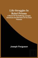 Life-Struggles In Rebel Prisons