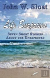 Life Surprises: Seven Short Stories Abou