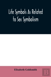 Life Symbols As Related To Sex Symbolism