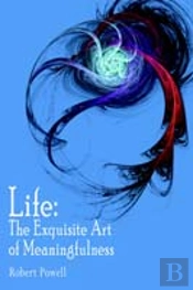 Life: The Exquisite Art Of Meaningfulness