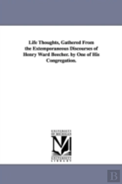 Bertrand.pt - Life Thoughts, Gathered From The Extemporaneous Discourses Of Henry Ward Beecher. By One Of His Congregation.