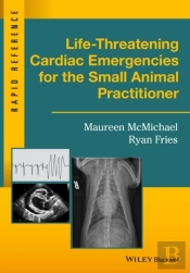 Life-Threatening Cardiac Emergencies For The Small Animal Practitioner