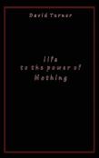 Life To The Power Of Nothing