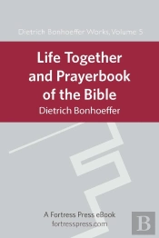 Life Together And Prayerbook Of The Bible