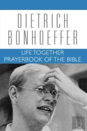 Life Together And Prayerbook Of The Bible