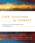 Life Together In Christ Â€“ Experiencing Transformation In Community