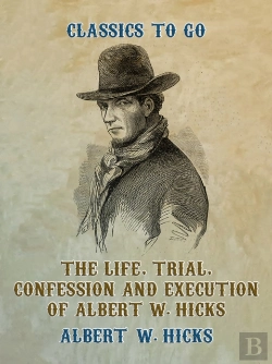 Bertrand.pt - Life, Trial, Confession And Execution Of Albert W. Hicks