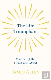 Life Triumphant - Mastering The Heart And Mind