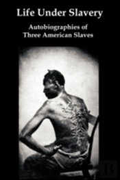 Life Under Slavery: Autobiographies Of T