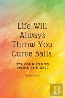 Life Will Always Throw You Curve Balls