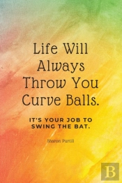 Life Will Always Throw You Curve Balls