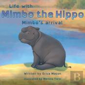Life With Mimbo The Hippo-Mimbo'S Arrival