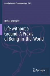 Life Without A Ground: A Praxis Of Being-In-The-World