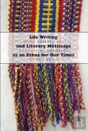 Life Writing And Literary Metissage As An Ethos For Our Times