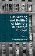 Life Writing And Politics Of Memory In Eastern Europe