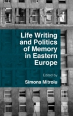 Bertrand.pt - Life Writing And Politics Of Memory In Eastern Europe