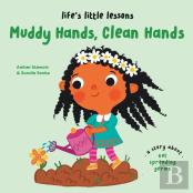 Lifeâ€™S Little Lessons: Muddy Hands, Clean Hands