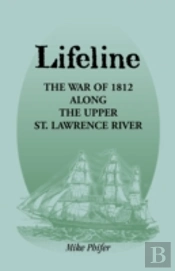 Lifeline: The War Of 1812 Along The Uppe