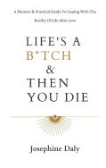 Life'S A B*Tch & Then You Die