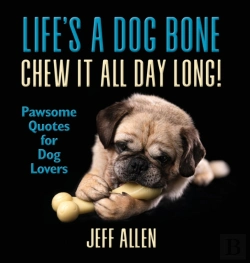 Bertrand.pt - Life'S A Dog Bone Chew It All Day Long!