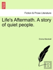 Life'S Aftermath. A Story Of Quiet People.