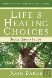 'Life'S Healing Choices: Small Group Study Freedom From Your Hurts, Hang-Ups, And Habits'