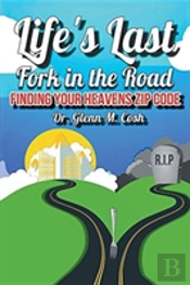 Life'S Last Fork In The Road: Finding Your Heaven'S Zip Code