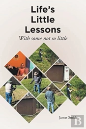 Life'S Little Lessons: With Some Not So