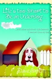 Life'S Too Short To Be An Underdog...