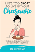 Life'S Too Short To Live Without Cheesecake