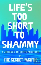 Life'S Too Short To Shammy, A Journey In Superyachting
