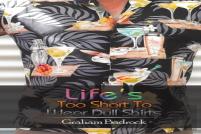 Life'S Too Short To Wear Dull Shirts