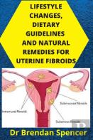 Lifestyle Changes, Dietary Guidelines And Natural Remedies For Uterine Fibroids