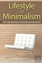 Lifestyle Of Minimalism: How To Turn You