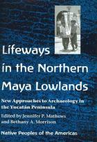 Lifeways In The Northern Maya Lowlands