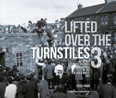 Lifted Over The Turnstiles Vol. 3: Scottish Football Grounds And Crowds In The Black & White Era