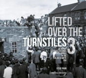 Lifted Over The Turnstiles Vol. 3: Scottish Football Grounds And Crowds In The Black & White Era