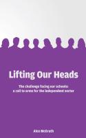 Lifting Our Heads: The Challenge Facing Our Schools: A Call-To-Arms For The Independent Sector