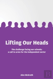 Lifting Our Heads: The Challenge Facing Our Schools: A Call-To-Arms For The Independent Sector