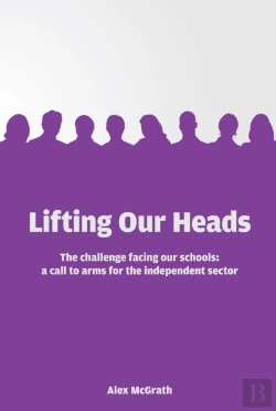 Bertrand.pt - Lifting Our Heads: The Challenge Facing Our Schools: A Call-To-Arms For The Independent Sector
