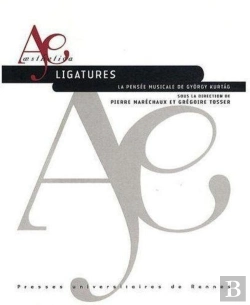 Bertrand.pt - Ligatures ; La Pensée Musicale De Gyorgy Kurtag