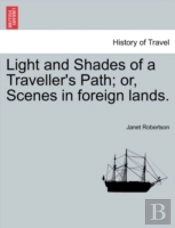 Light And Shades Of A Traveller'S Path;