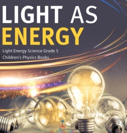 Bertrand.pt - Light As Energy | Light Energy Science Grade 5 | Children'S Physics Books