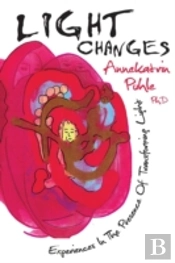 Light Changes: Experiences In The Presence Of Transforming Light