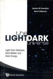 Light/Dark Universe, The: Light From Galaxies, Dark Matter And Dark Energy